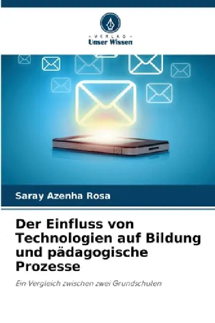 Der Einfluss von Technologien auf Bildung und pädagogische Prozesse by Saray Azenha Rosa