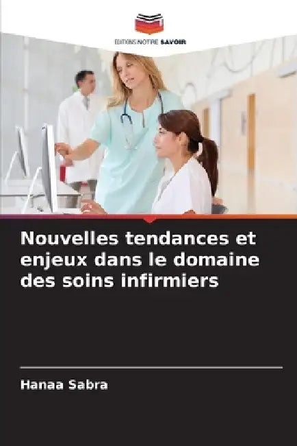 Nouvelles tendances et enjeux dans le domaine des soins infirmiers by Hanaa Sabra