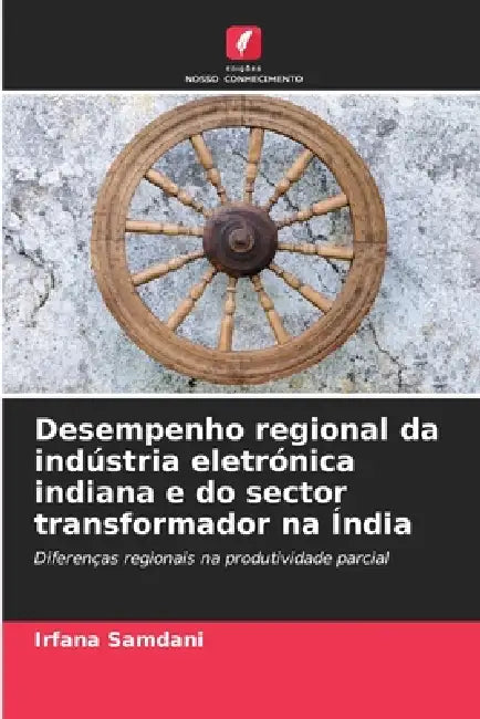 Desempenho regional da indústria eletrónica indiana e do sector transformador na Índia by Irfana Samdani