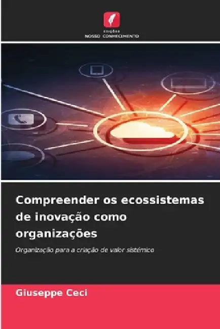 Compreender os ecossistemas de inovação como organizações by Giuseppe Ceci