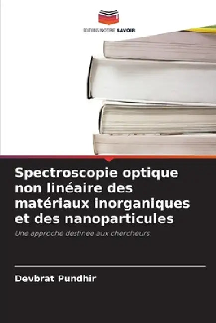 Spectroscopie optique non linéaire des matériaux inorganiques et des nanoparticules by Devbrat Pundhir