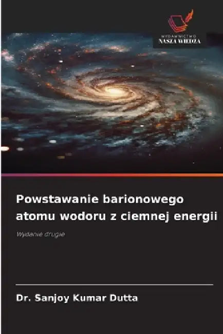 Powstawanie barionowego atomu wodoru z ciemnej energii by Sanjoy Kumar Dutta