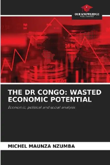 The Dr Congo: Wasted Economic Potential by Michel Maunza Nzumba