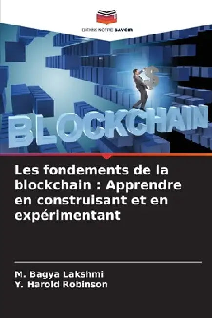 Les fondements de la blockchain: Apprendre en construisant et en expérimentant by M. Bagya Lakshmi, Y. Harold Robinson