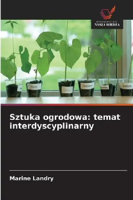 Sztuka ogrodowa: temat interdyscyplinarny by Marine Landry