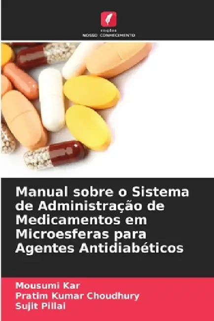 Manual sobre o Sistema de Administração de Medicamentos em Microesferas para Agentes Antidiabéticos by Mousumi Kar, Pratim Kumar Choudhury, Sujit Pillai