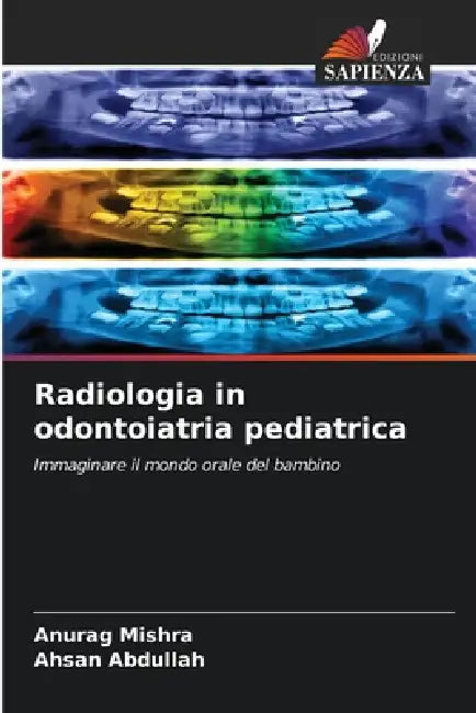 Radiologia in odontoiatria pediatrica by Anurag Mishra, Ahsan Abdullah