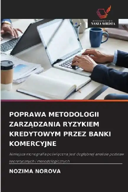 Poprawa Metodologii ZarzĄdzania Ryzykiem Kredytowym Przez Banki Komercyjne by Nozima Norova