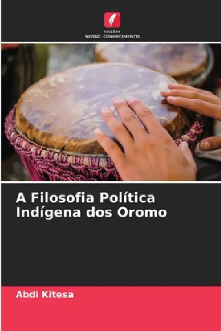 A Filosofia Política Indígena dos Oromo by Abdi Kitesa