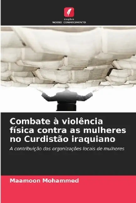 Combate à violência física contra as mulheres no Curdistão iraquiano by Maamoon Mohammed
