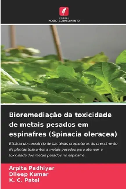 Bioremediação da toxicidade de metais pesados em espinafres (Spinacia oleracea) by Arpita Padhiyar, Dileep Kumar, K. C. Patel