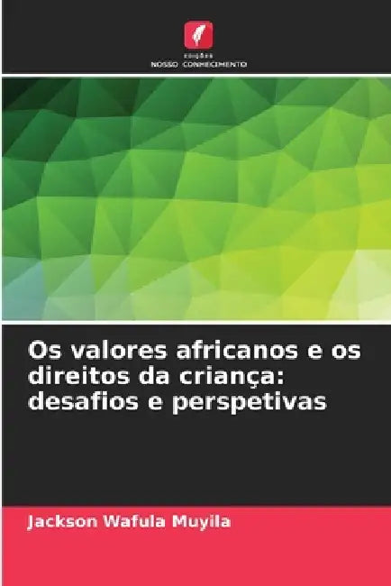 Os valores africanos e os direitos da criança: desafios e perspetivas by Jackson Wafula Muyila