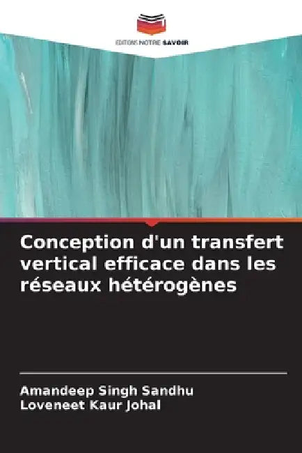 Conception d'un transfert vertical efficace dans les réseaux hétérogènes by Amandeep Singh Sandhu, Loveneet Kaur Johal