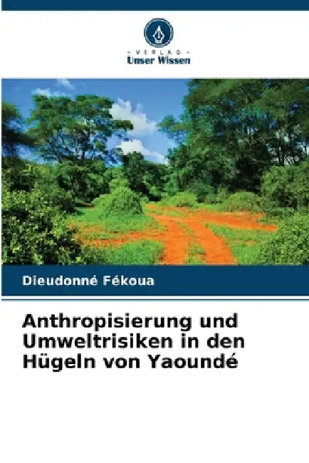 Anthropisierung und Umweltrisiken in den Hügeln von Yaoundé by Dieudonné Fékoua