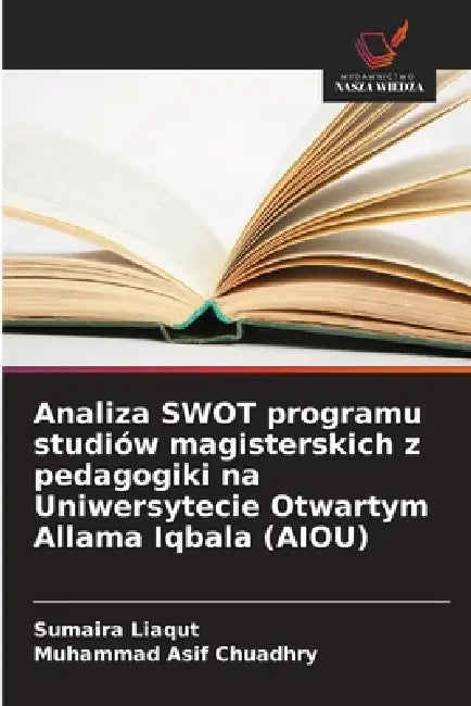 Analiza SWOT programu studiów magisterskich z pedagogiki na Uniwersytecie Otwartym Allama Iqbala (AIOU) by Sumaira Liaqut, Muhammad Asif Chuadhry