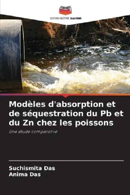 Modèles d'absorption et de séquestration du Pb et du Zn chez les poissons by Suchismita Das, Anima Das