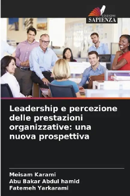 Leadership e percezione delle prestazioni organizzative: una nuova prospettiva by Meisam Karami, Abu Bakar Abdul Hamid, Fatemeh Yarkarami