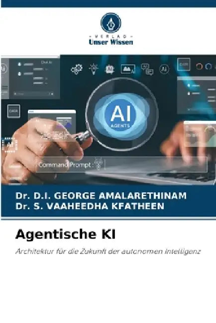 Agentische KI by D. I. George Amalarethinam, S. Vaaheedha Kfatheen