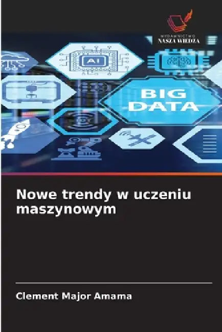 Nowe trendy w uczeniu maszynowym by Clement Major Amama