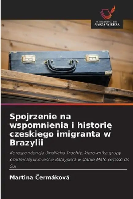 Spojrzenie na wspomnienia i historię czeskiego imigranta w Brazylii by Martina Čermáková