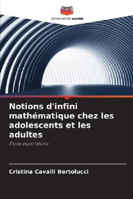 Notions d'infini mathématique chez les adolescents et les adultes by Cristina Cavalli Bertolucci