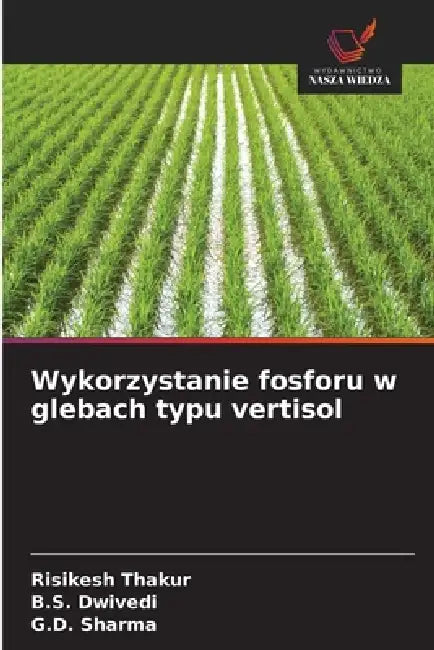 Wykorzystanie fosforu w glebach typu vertisol by Risikesh Thakur, B. S. Dwivedi, G. D. Sharma