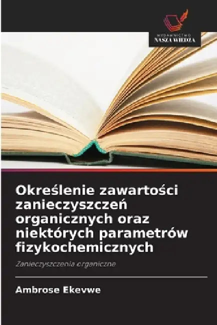 Określenie zawartości zanieczyszczeń organicznych oraz niektórych parametrów fizykochemicznych by Ambrose Ekevwe