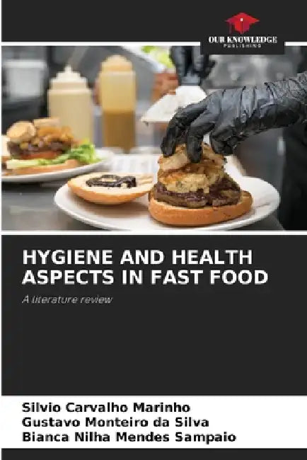 Hygiene and Health Aspects in Fast Food by Silvio Carvalho Marinho, Gustavo Monteiro Da Silva, Bianca Nilha Mendes Sampaio