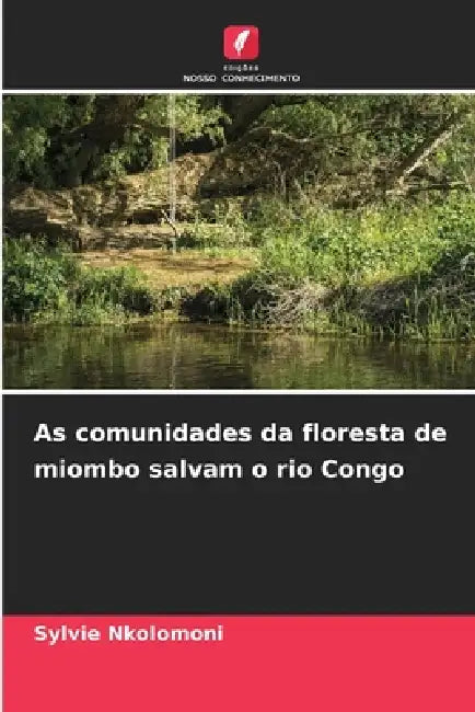 As comunidades da floresta de miombo salvam o rio Congo by Sylvie Nkolomoni