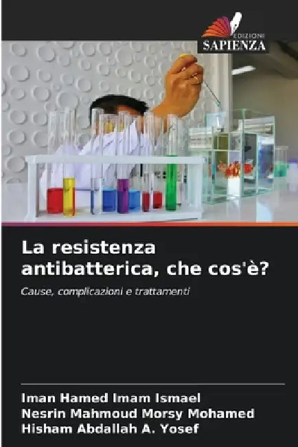La resistenza antibatterica, che cos'è? by Iman Hamed Imam Ismael, Nesrin Mahmoud Morsy Mohamed, Hisham Abdallah A. Yosef