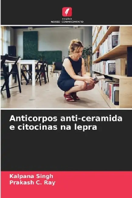 Anticorpos anti-ceramida e citocinas na lepra by Kalpana Singh, Prakash C. Ray