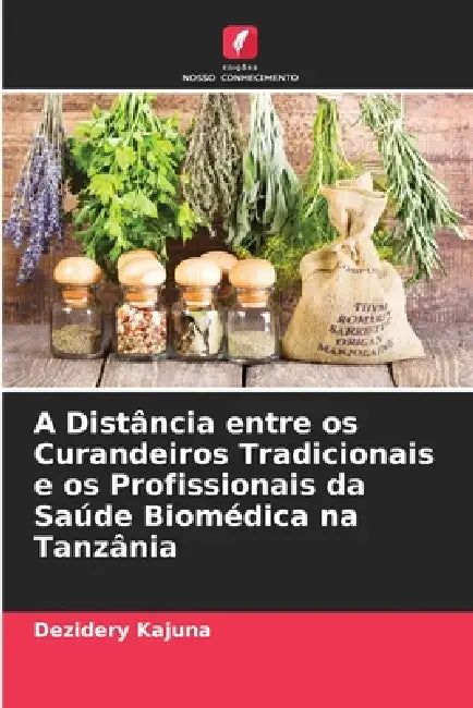 A Distância entre os Curandeiros Tradicionais e os Profissionais da Saúde Biomédica na Tanzânia by Dezidery Kajuna