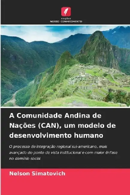 A Comunidade Andina de Nações (CAN), um modelo de desenvolvimento humano by Nelson Simatovich