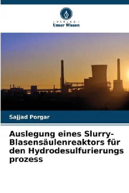 Auslegung eines Slurry-Blasensäulenreaktors für den Hydrodesulfurierungs prozess by Sajjad Porgar