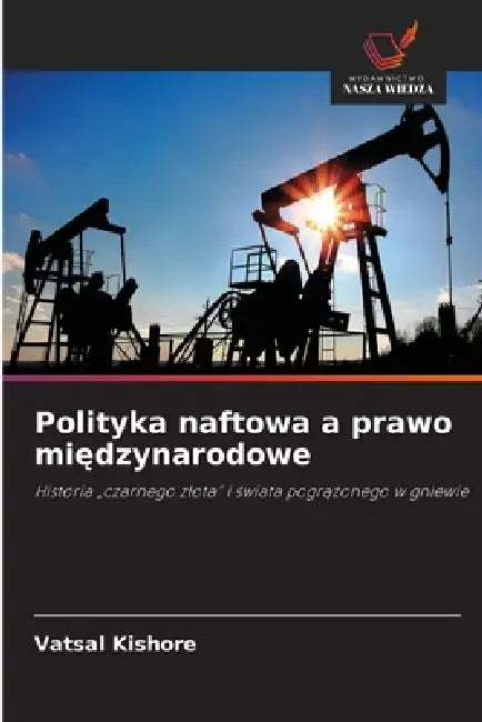 Polityka naftowa a prawo międzynarodowe by Vatsal Kishore