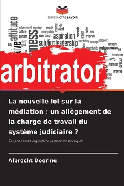 La nouvelle loi sur la médiation: un allègement de la charge de travail du système judiciaire ? by Albrecht Doering