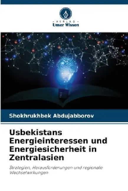 Usbekistans Energieinteressen und Energiesicherheit in Zentralasien by Shokhrukhbek Abdujabborov
