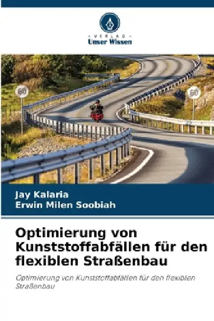 Optimierung von Kunststoffabfällen für den flexiblen Straßenbau by Jay Kalaria, Erwin Milen Soobiah