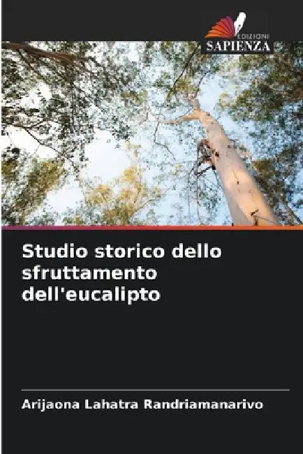 Studio storico dello sfruttamento dell'eucalipto by Arijaona Lahatra Randriamanarivo