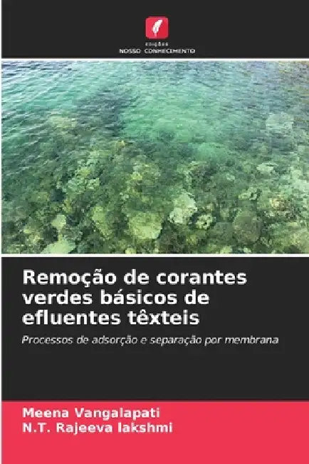 Remoção de corantes verdes básicos de efluentes têxteis by Meena Vangalapati, N. T. Rajeeva Lakshmi