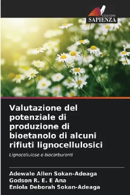Valutazione del potenziale di produzione di bioetanolo di alcuni rifiuti lignocellulosici by Adewale Allen Sokan-Adeaga, Godson R. E. E. Ana, Eniola Deborah Sokan-Adeaga