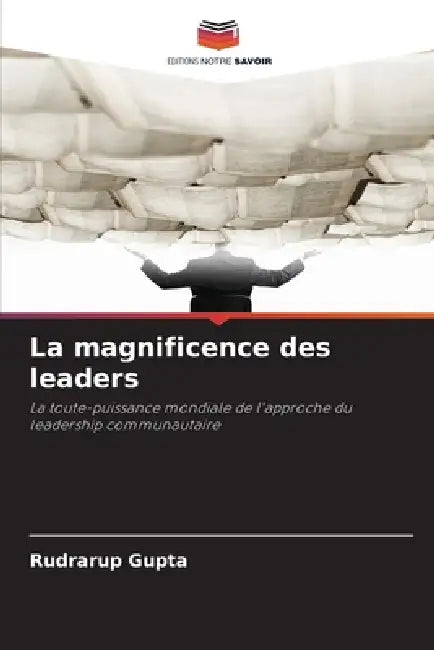 La magnificence des leaders by Rudrarup Gupta