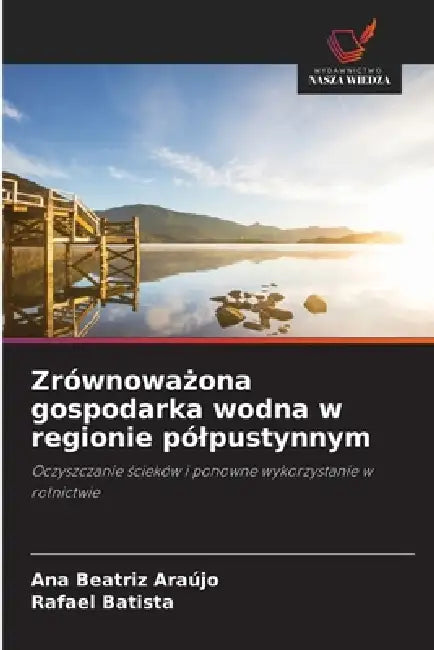 Zrównoważona gospodarka wodna w regionie pólpustynnym by Ana Beatriz Araújo, Rafael Batista
