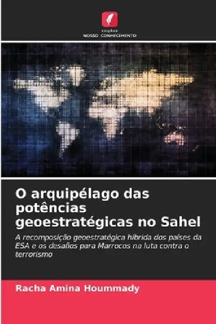 O arquipélago das potências geoestratégicas no Sahel by Racha Amina Hoummady