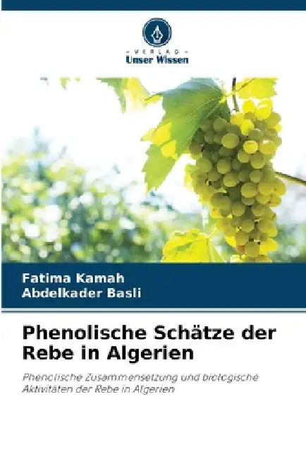Phenolische Schätze der Rebe in Algerien by Fatima Kamah, Abdelkader Basli