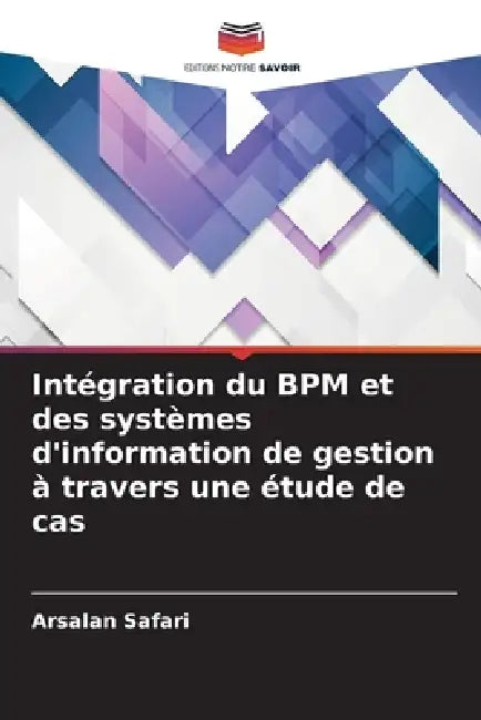 Intégration du BPM et des systèmes d'information de gestion à travers une étude de cas by Arsalan Safari