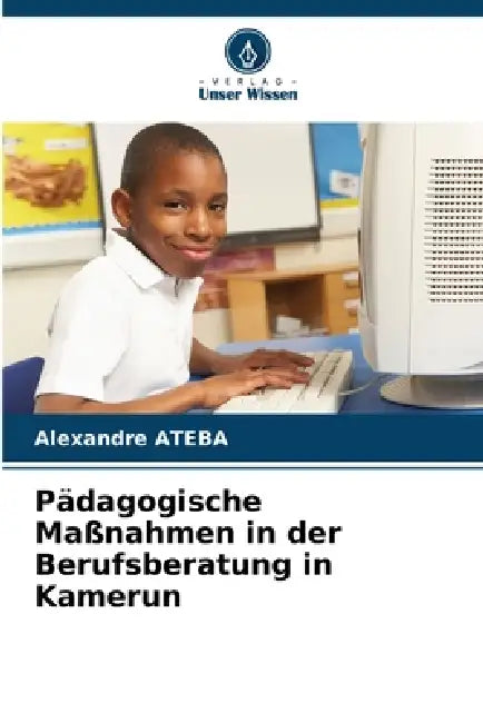 Pädagogische Maßnahmen in der Berufsberatung in Kamerun by Alexandre Ateba