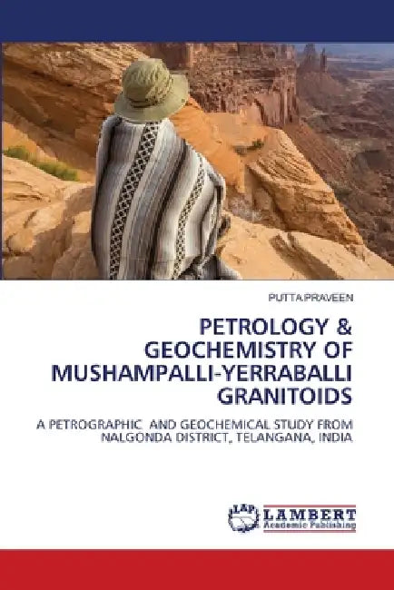 Petrology & Geochemistry of Mushampalli-Yerraballi Granitoids by Putta Praveen
