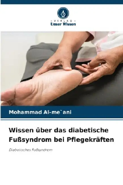 Wissen über das diabetische Fußsyndrom bei Pflegekräften by Mohammad Al-Me`ani
