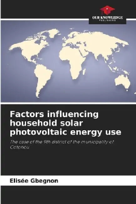 Factors influencing household solar photovoltaic energy use by Elisée Gbegnon